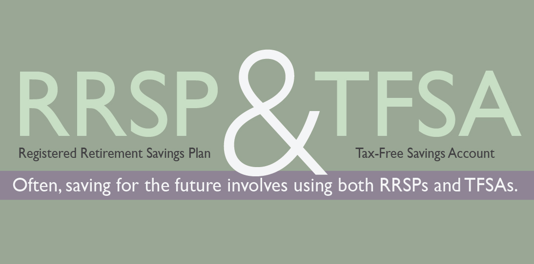 Saving for your future may involve using both an RRSP and a TFSA.